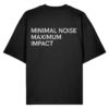 Minimal Noise Maximum Impact - Oversized Tee