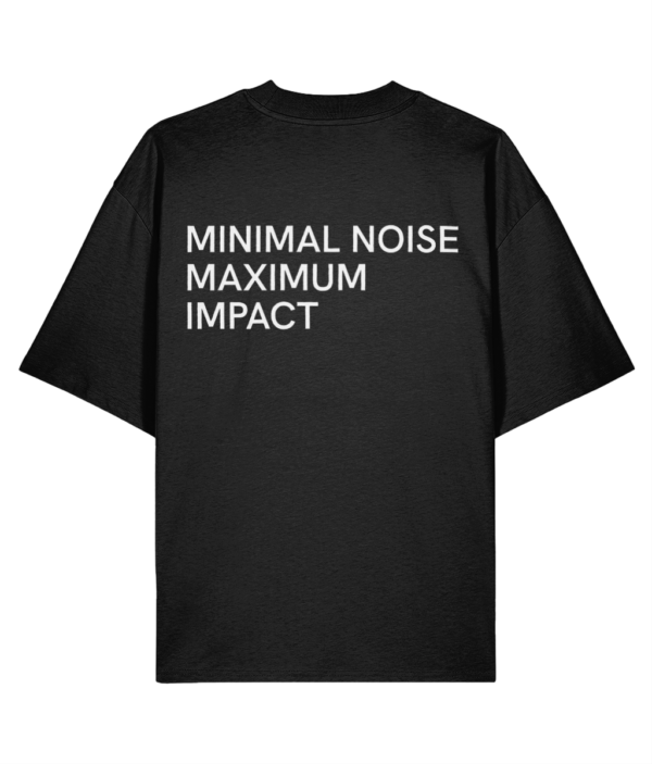 Minimal Noise Maximum Impact - Oversized Tee